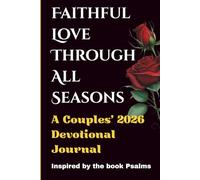 Faithful Love Through All 2026 Seasons: A Couples’ Devotional Journal for Spiritual, Emotional, and Intimate Connection Inspired by the Psalms (Faith, Love & Growth Series)