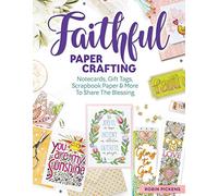 Faithful Papercrafting: Notecards, Gift Tags, Scrapbook Paper & More to Share the Blessing