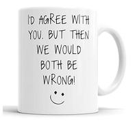 Faithful Prints I'd Agree with You But Then We'd Both Be Wrong Mug Sarcasm Sacrastic Funny, Humour, Joke, Friend Gift Cup Birthday Christmas, Ceramic Mugs