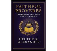 Faithful Proverbs: Wisdom of the King for His Empire