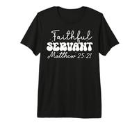 Faithful Servant Matthew 25:21 Bold Typography Quote Premium T-Shirt