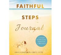 Faithful Steps Journal: 7 Steps to Healing Through a Breakup