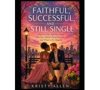 Faithful, Successful, and Still Single: What No One Told You About Why Love Hasn't Found You Yet, and What to Do About It