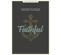 Faithful - Teen Devotional: 30 Devotions on Character, Consistency, and Courage (Lifeway Students Devotions): 30 Devotions on Character, Consistency, and Courage Volume 8