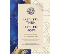 Faithful Then, Faithful Now : Unlock Ancient Wisdom for a Confident Life Today (A 40-Day Devotional)