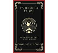 Faithful to Christ: A Challenge to Truly Live for Christ (Grapevine Press)