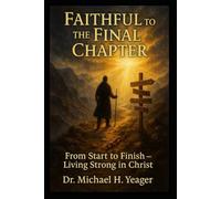Faithful to the Final Chapter: From Start to Finish - Living Strong in Christ