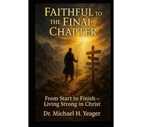 Faithful to the Final Chapter: From Start to Finish - Living Strong in Christ