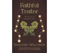 Faithful Traitor: The Story of Margaret Pole (Plantagenet Embers)