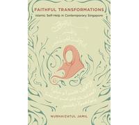 Faithful Transformations: Islamic Self-Help in Contemporary Singapore (Dissident Feminisms)