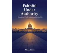 Faithful Under Authority: Conscience, Obedience, and the Christian Life