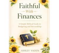 Faithful with Finances: A Simple Biblical Guide to Budgeting and Stewardship (The Christian Stewardship Series)