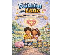 Faithful With Little: A Faith-Based Guide to Money, Wisdom, and Growing God’s Way