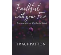 Faithful With Your Few: Becoming Someone Who Can Be Trusted (The Soul Work Series: Small Books for the Journey)