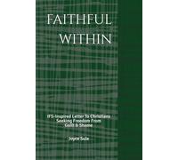 Faithful Within: IFS-Inspired Letter To Christians Seeking Freedom From Guilt & Shame