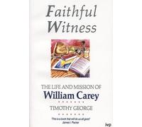 Faithful Witness: Life and Mission of William Carey