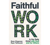Faithful Work: In the Daily Grind with God and for Others