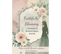 Faithfully Blooming: A Proverbs 31 Woman’s Heart Journal and Devotional