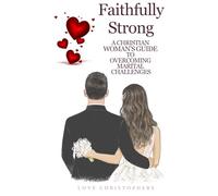 Faithfully Strong: A Christian Woman’s Guide to Overcoming Marital Challenges