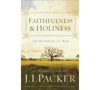 Faithfulness and Holiness (Including the Full Text of the First Edition of Ryle's Classic Book, Holiness / Redesign): The Witness of J. C. Ryle by J. I. Packer (2010-12-20)