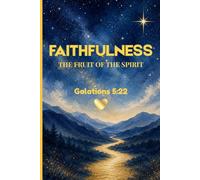Faithfulness: The Fruit of the Spirit, Galations 5:22: A Christian Lined Notebook for Prayer, Reflection, Scripture Notes & Walking Faithfully with God