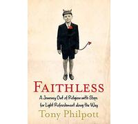 Faithless: A Journey out of Religion with Stops for Light Refreshment Along the Way