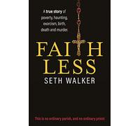 Faithless: a memoir of life in a northern town: A True Story of Poverty, Haunting, Exorcism, Birth, Death and Murder