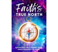 Faith's True North: Navigating Life’s Journey with God’s Promises for Teens
