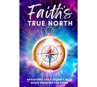 Faith's True North: Navigating Life’s Journey with God’s Promises for Teens