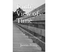 Faith's View of Time: A Journey Through Time and Faith