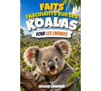 Faits fascinants sur les koalas pour les enfants intelligents: Découvrez les secrets, la science et la survie des incroyables marsupiaux arboricoles d'Australie