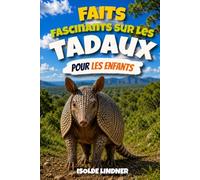 Faits fascinants sur les tadaux pour les enfants intelligents: Découvrez les incroyables mammifères cuirassés de la nature et leurs incroyables compétences de survie