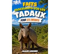 Faits fascinants sur les tadaux pour les enfants intelligents: Découvrez les incroyables mammifères cuirassés de la nature et leurs incroyables compétences de survie