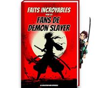 Faits incroyables pour les fans de Demon Slayer - La collection non officielle: Trivia et faits incroyables sur les figurines de Demon Slayer, Demon ... Demon Slayer (Trivia et faits étonnants)