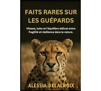 Faits Rares Sur Les Guépards: Vitesse, lutte et l’équilibre délicat entre fragilité et résilience dans la nature.