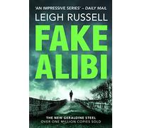 Fake Alibi: An addictive crime thriller that will have you on the edge of your seat (A DI Geraldine Steel Thriller, 18)