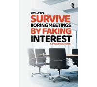 Fake Book Notebook "How to Survive Boring Meetings by Faking Interest: A Practical Guide"