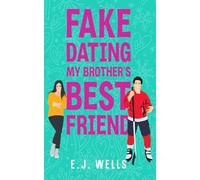 Fake Dating My Brother’s Best Friend: A Sweet Grumpy Sunshine Hockey Romance