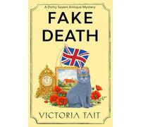 Fake Death: A British Cozy Murder Mystery with a Female Amateur Sleuth (A Dotty Sayers Antique Mystery)
