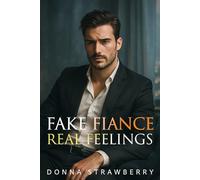 Fake Fiancé, Real Feelings: A Billionaire Boss Romance with Real Stakes