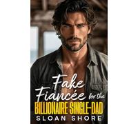 Fake Fiancée for the Billionaire Single Dad: An Enemies to Lovers, Forced Proximity Romance