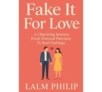 Fake It For Love: A Charming Journey From Pretend Partners To Real Feelings