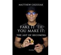 Fake It 'Til You Make It: The Art Of Becoming