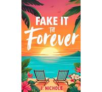 Fake It till Forever: A Fake Dating Romance