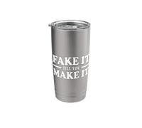 Fake IT Till You Make IT Stainless Steel Insulated Tumbler