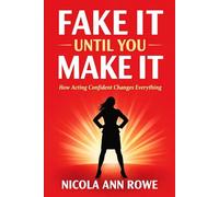 Fake It Until You Make It: How Acting Confident Changes Everything
