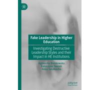 Fake Leadership in Higher Education : Investigating Destructive Leadership Styles and their Impact in HE Institutions