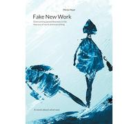 Fake New Work: Overcoming powerlessness in the new era of work and everything