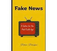 Fake News - A Satire for the Post-Truth Age