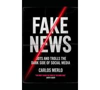 Fake news, bots and trolls: The dark side of social media